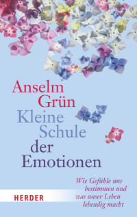 Grün, Anselm — Kleine Schule der Emotionen