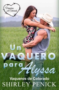 Shirley Penick — Un Vaquero para Alyssa (Vaqueros de Colorado nº 1) (Spanish Edition)