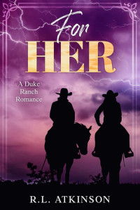 R.L. Atkinson — For Her: A Duke Ranch Romance (The Duke Ranch Series)