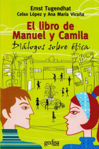 Ernst Tugendhat, Celso Lopez y Ana Maria Vicuna — El libro de Manuel y Camila:Dialogos sobre etica