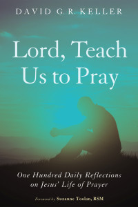 David G. R. Keller; — Lord, Teach Us to Pray