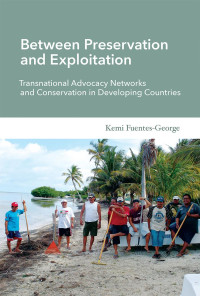 Kemi Fuentes-George — Between Preservation and Exploitation: Transnational Advocacy Networks and Conservation in Developing Countries