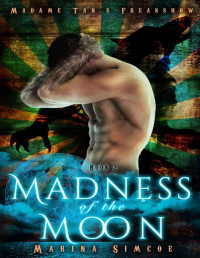 Marina Simcoe — Madness of the Moon (Madame Tan's Freakshow Book 2)