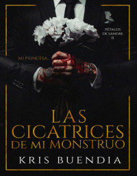 Kris Buendia — Las Cicatrices de mi Monstruo (Pétalos de sangre nº 2) (Spanish Edition)