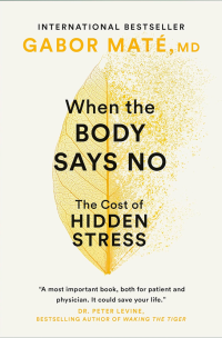 Gabor Mate, M.D. — When the Body Says No