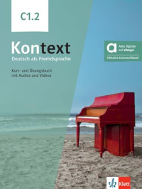 Stefanie Dengler;Ute Koithan;Tanja Mayr-Sieber;Anna Pohlschmidt;Daniela Schmeiser;Helen Schmitz — Kontext C1.2. Kurs- und Übungsbuch mit Audios und Videos