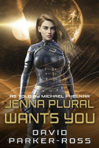 David Parker-Ross — Jenna Plural Wants You: An Epic Military Science Fiction Space Opera (Perceptions - The Jenna Plural Saga Book 1)