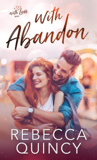 Rebecca Quincy — With Abandon (With Love Book 4)