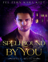 Fel Fern, Kara Kitt — Spellbound by You (Mage Match Book 2) MM