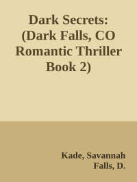 Kade, Savannah & Falls, D. — Dark Secrets: (Dark Falls, CO Romantic Thriller Book 2)