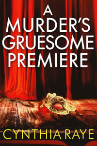 Cynthia Raye — A Murder's Gruesome Premiere: A Cozy Mystery Book