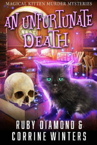 Corrine Winters, Ruby Diamond — An Unfurtunate Death (Magical Kitten Murder Mysteries Book 3)