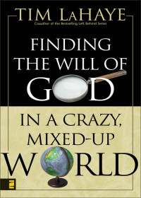 Tim LaHaye; — Finding the Will of God in a Crazy, Mixed-Up World