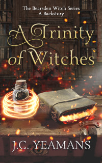 J.C. Yeamans — A Trinity of Three Witches, A Backstory to The Bearsden Witch Series