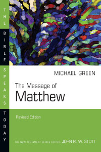 E. Michael Green — The Message of Matthew: The Kingdom of Heaven