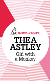 Thea Astley [Astley, Thea] — Girl with a Monkey