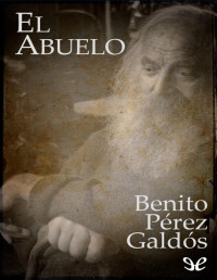 Benito Pérez Galdós — El Abuelo