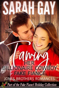 Sarah Gay — Taming Her Billionaire Cowboy Fake Fiancé: Christmas Romance Series (Jones Brothers Romances Book 5)