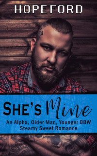 Hope Ford — She's Mine: An Alpha, Older Man, Younger BBW Steamy Sweet Romance