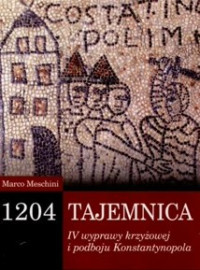 Meschini Marco — 1204. Tajemnica IV wyprawy krzyżowej i podboju Konstantynopola