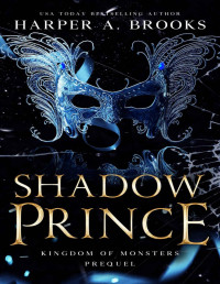 Harper A. Brooks — Shadow Prince: A Monster Romance Prequel (Kingdom of Monsters)