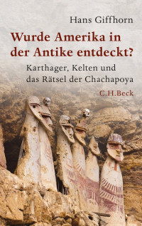 Giffhorn, Hans — Wurde Amerika in der Antike entdeckt? · Karthager, Kelten und das Rätsel der Chachapoya