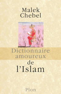 Malek Chebel — Dictionnaire amoureux de l'islam
