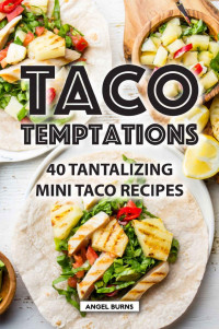 Angel Burns [Burns, Angel] — Taco Temptations: 40 Tantalizing Mini Taco Recipes