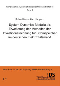 Maximilian Happach — System-Dynamics-Modelle als Erweiterung der Methoden der Investitionsrechnung fr Stromspeicher im deutschen Elektrizittsmarkt