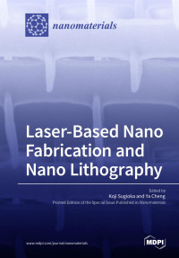Ya Cheng, Kōji Sugioka — Laser-Based Nano Fabrication and Nano Lithography