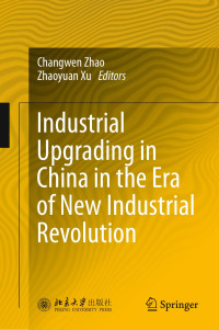 Changwen Zhao · Zhaoyuan Xu — Industrial Upgrading in China in the Era of New Industrial Revolution