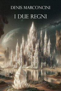 Marconcini, Denis — I due regni