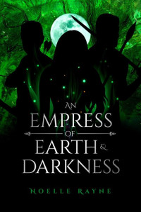 Noelle Rayne — An Empress of Earth & Darkness