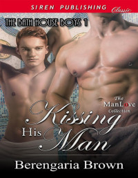 Berengaria Brown — Kissing His Man [Bath House Boys 1] (Siren Publishing Classic ManLove)