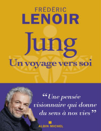 Frédéric Lenoir — Jung, un voyage vers soi