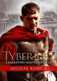 Michał Kubicz — Tyberiusz. Cesarstwo nad przepaścią