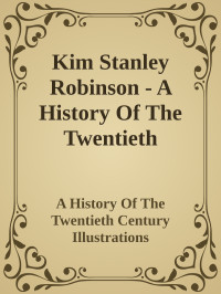 Kim Stanley Robinson — A History Of The Twentieth Century