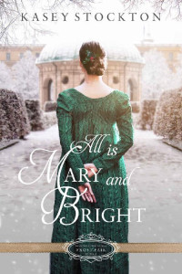 Kasey Stockton — All is Mary and Bright: A Christmas Regency Romance (Belles of Christmas: Frost Fair Book 2)