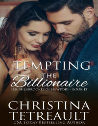 Christina Tetreault [Tetreault, Christina] — Tempting The Billionaire (The Sherbrookes of Newport Book 13)