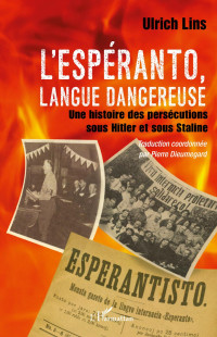 Ulrich Lins & Pierre Dieumegard — L'espéranto, langue dangereuse: Une histoire des persécutions sous Hitler et sous Staline