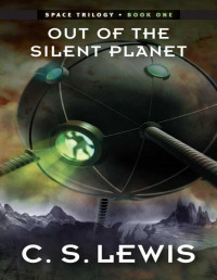 Lewis, C. S. — Out of the Silent Planet: (Space Trilogy, Book One) (The Space Trilogy 1)