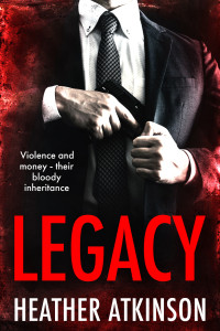 Heather Atkinson — Legacy: Violence and money - their bloody inheritance