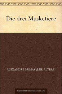 Dumas (der Ältere), Alexandre — Die drei Musketiere