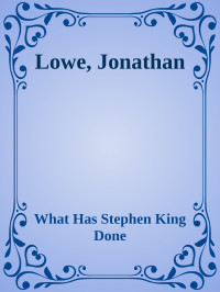 What Has Stephen King Done — Lowe, Jonathan