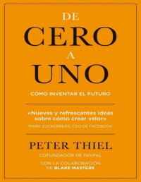 Peter Thiel — De Cero a Uno. Cómo Inventar El Futuro