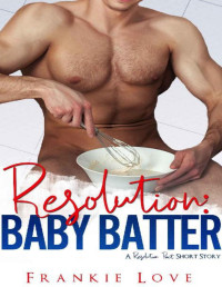 Frankie Love — Resolution: Baby Batter (A Resolution Pact Short Story)