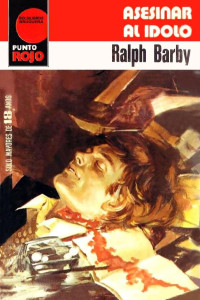Ralph Barby — Asesinar al ídolo