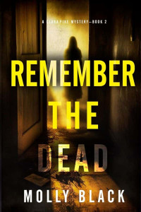 Black, Molly — Clara Pike Mystery 02-Remember The Dead