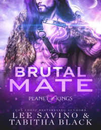 Lee Savino & Tabitha Black — Brutal Mate (Planet of Kings Book 1)