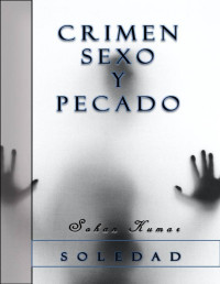 Sohan Kumar — Crimen, Sexo Y Pecado: Soledad (Spanish Edition)